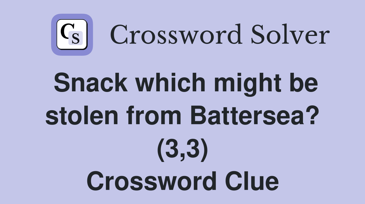 Snack which might be stolen from Battersea? (3,3) Crossword Clue