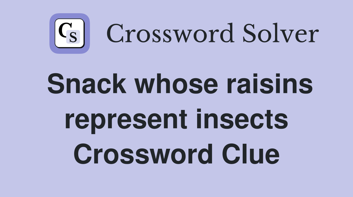 Snack whose raisins represent insects Crossword Clue