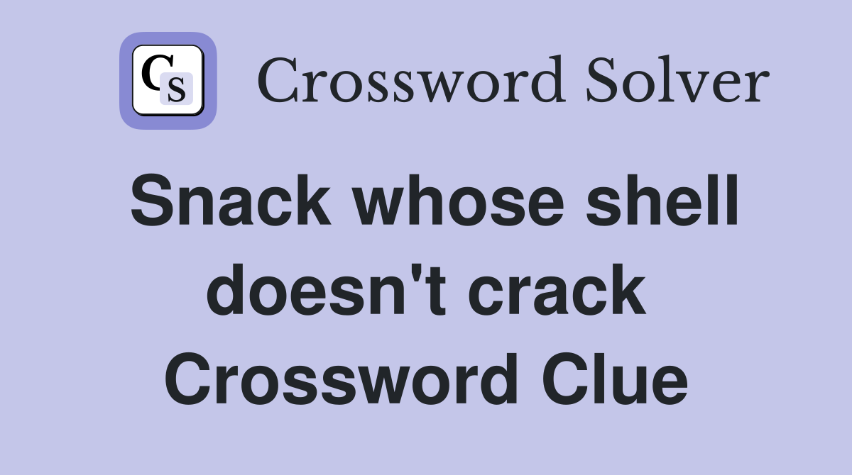 Snack whose shell doesn't crack Crossword Clue