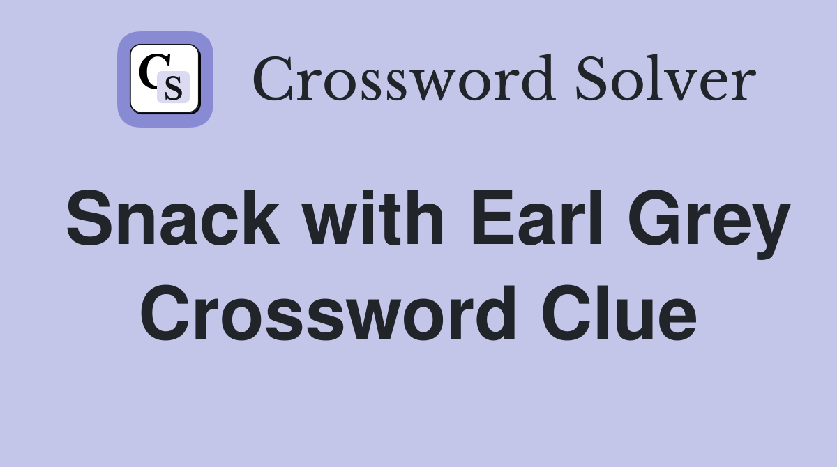 Snack with Earl Grey Crossword Clue