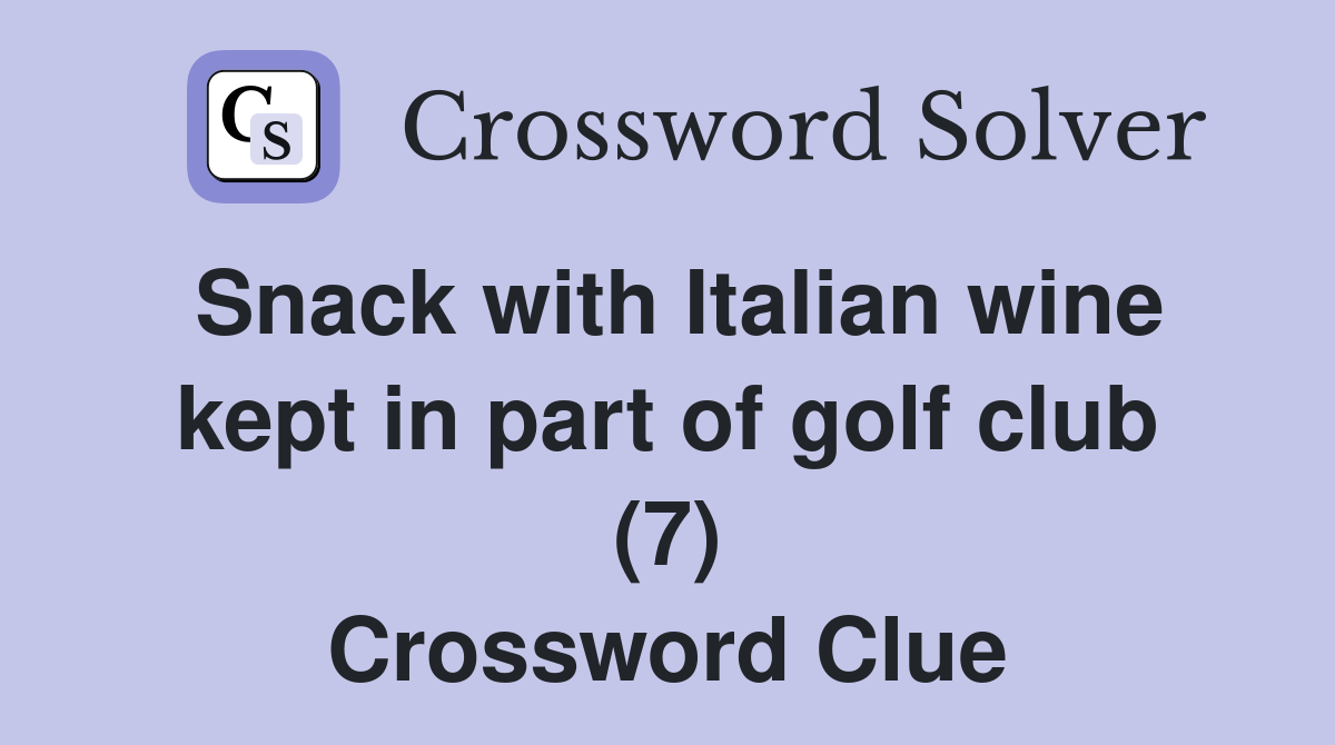 Snack with Italian wine kept in part of golf club (7) Crossword Clue