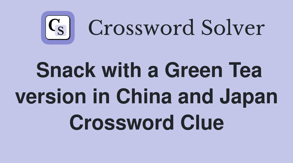 Snack with a Green Tea version in China and Japan Crossword Clue