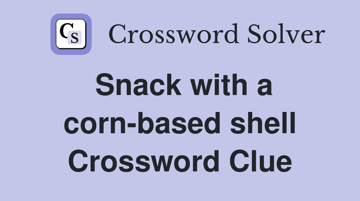 Snack with a corn-based shell Crossword Clue