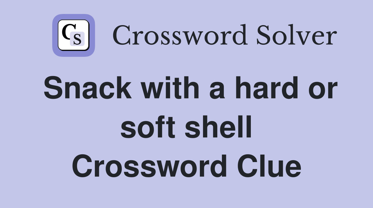 Snack with a hard or soft shell Crossword Clue