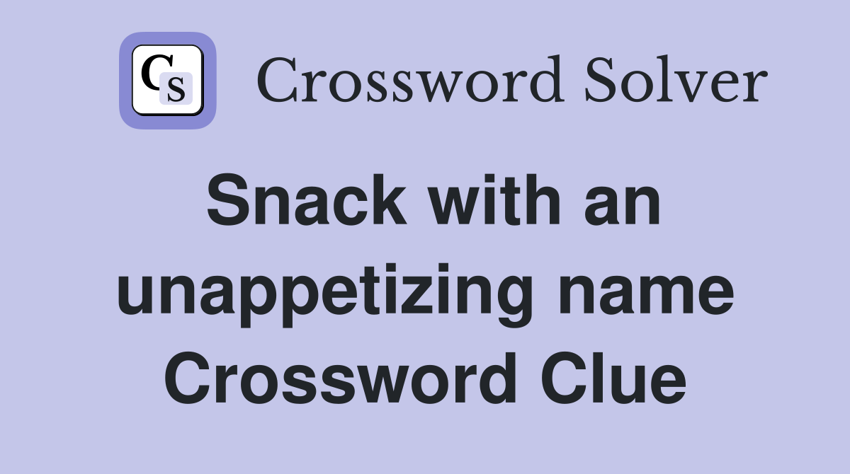 Snack with an unappetizing name Crossword Clue