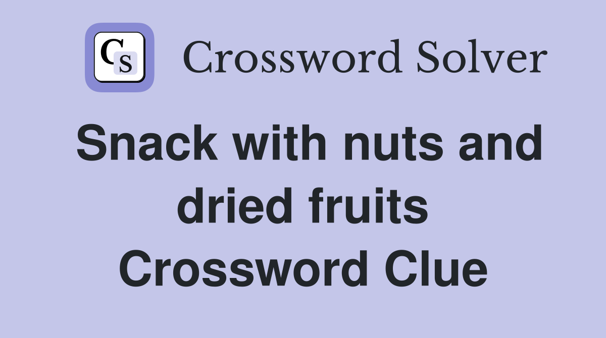 Snack with nuts and dried fruits Crossword Clue