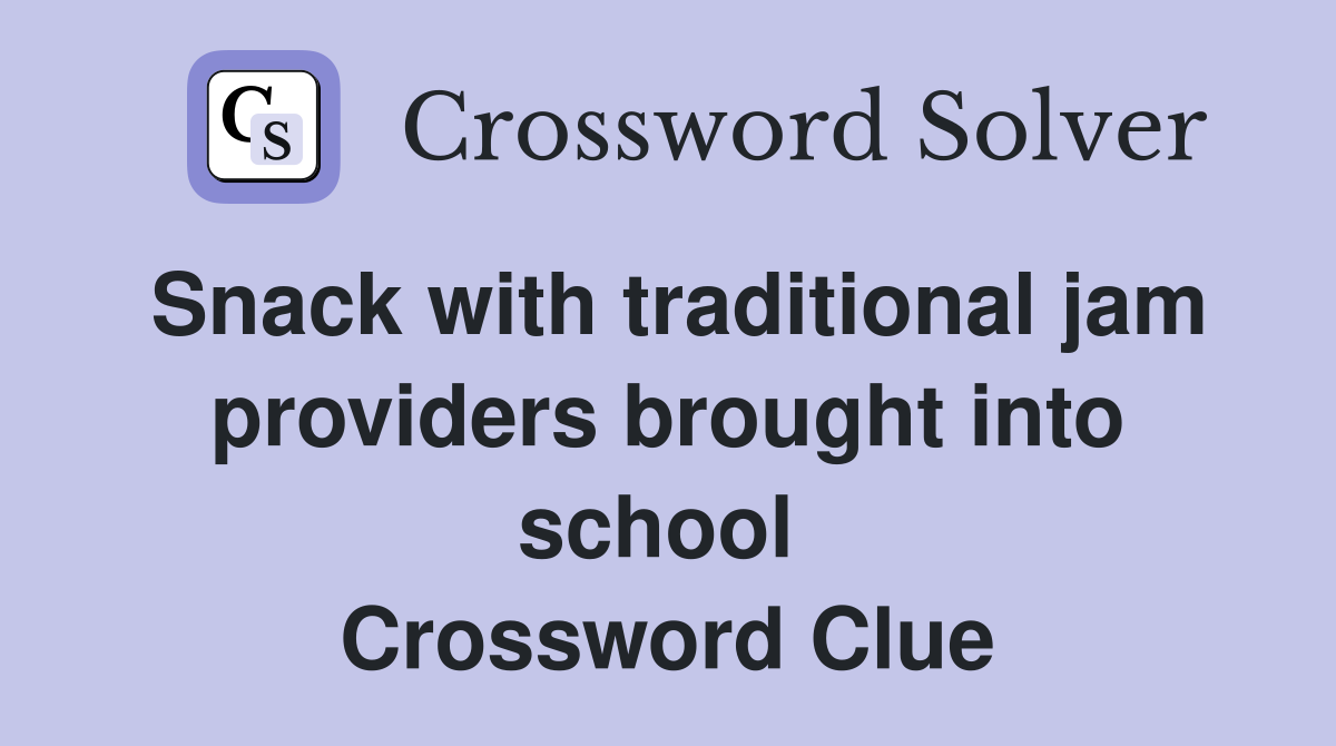 Snack with traditional jam providers brought into school  Crossword Clue