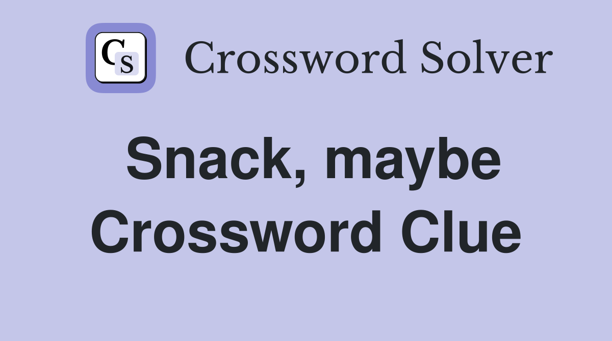 Snack, maybe Crossword Clue