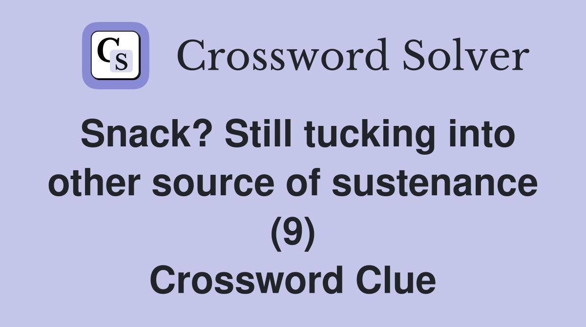 Snack? Still tucking into other source of sustenance (9) Crossword Clue