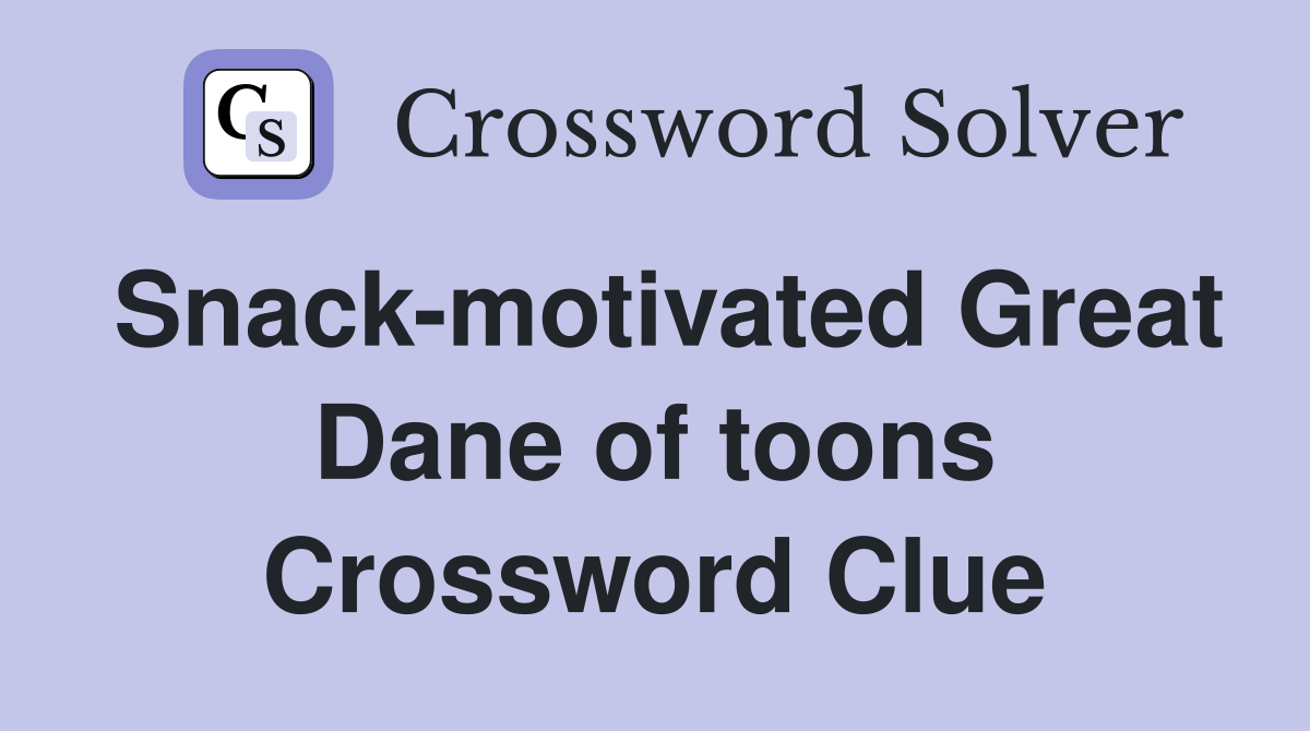 Snack-motivated Great Dane of toons Crossword Clue