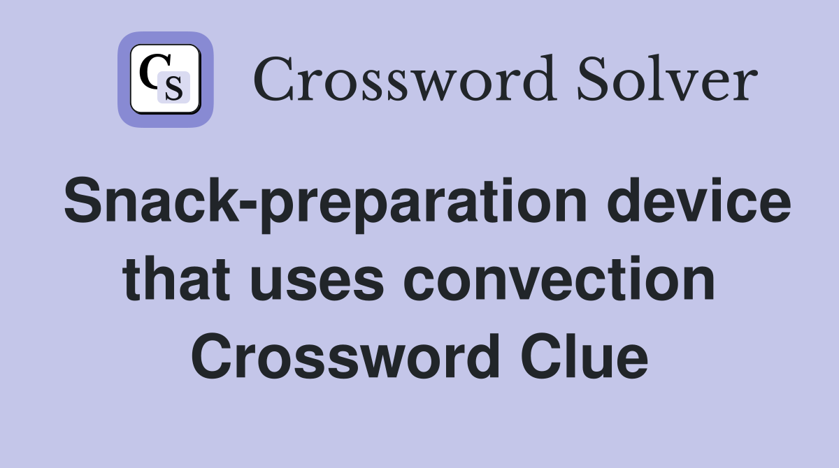 Snack-preparation device that uses convection Crossword Clue