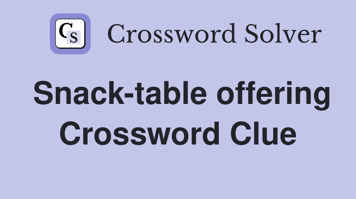 Snack-table offering Crossword Clue