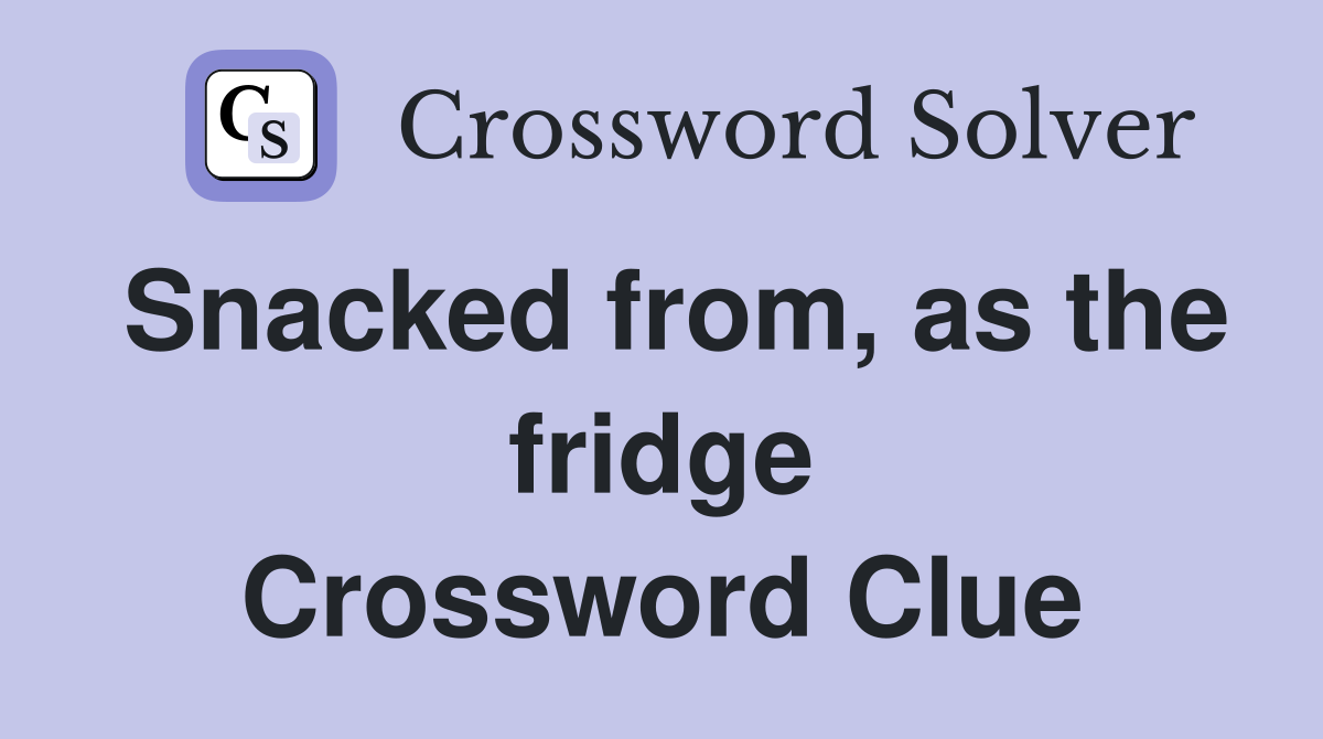 Snacked from, as the fridge Crossword Clue