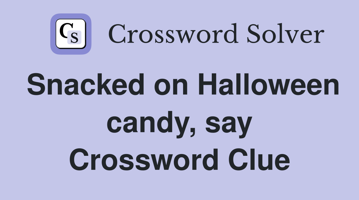 Snacked on Halloween candy, say Crossword Clue