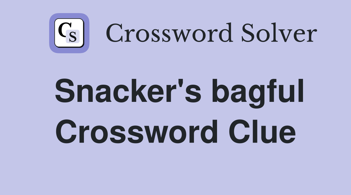 Snacker's bagful Crossword Clue