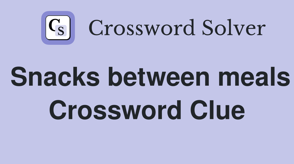 Snacks between meals Crossword Clue