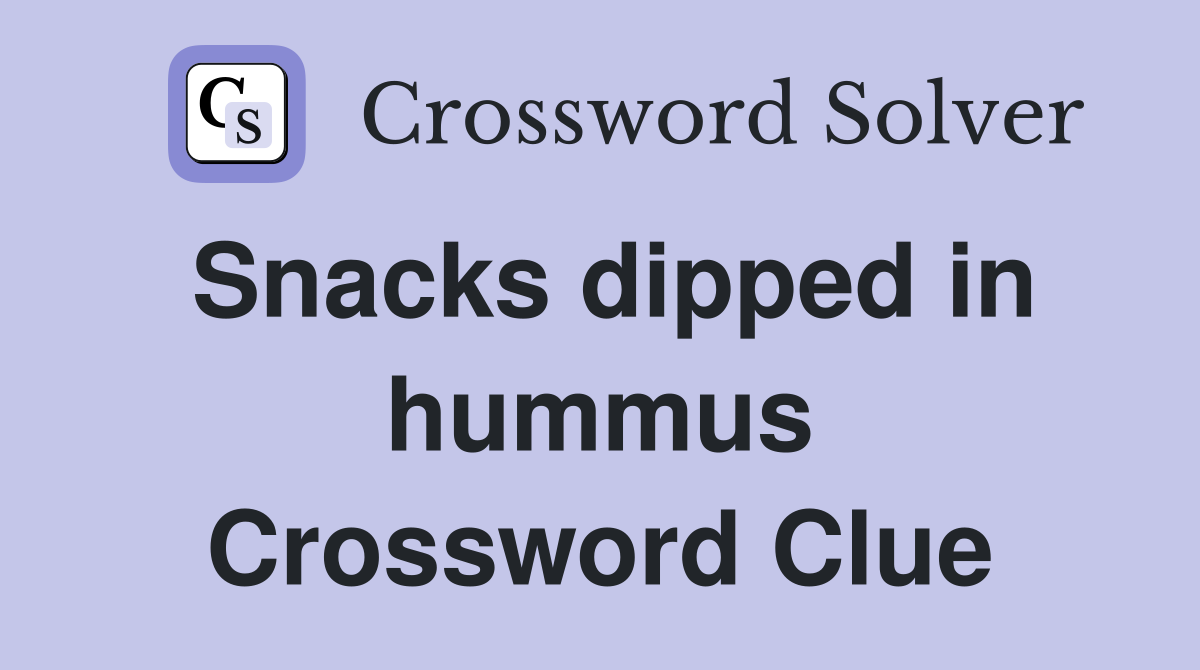Snacks dipped in hummus Crossword Clue