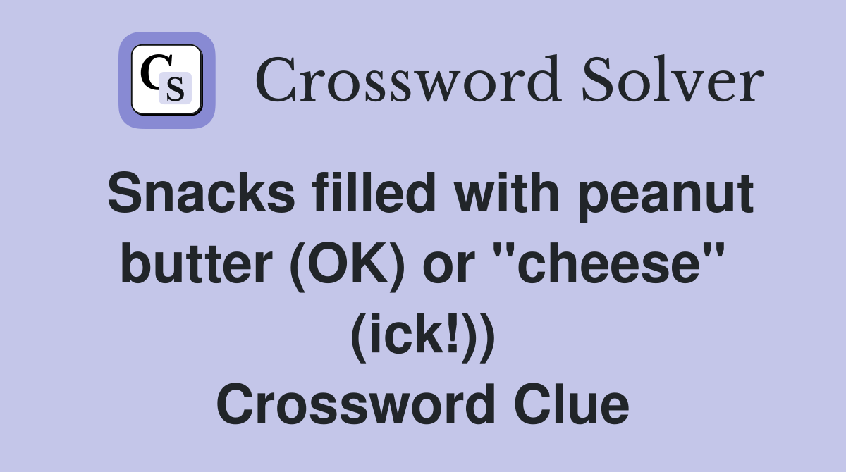 Snacks filled with peanut butter (OK) or "cheese" (ick!)) Crossword Clue