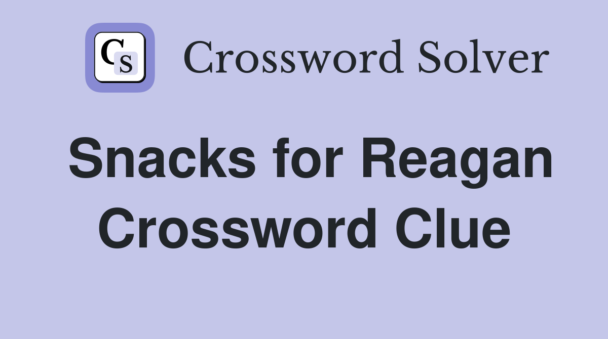 Snacks for Reagan Crossword Clue