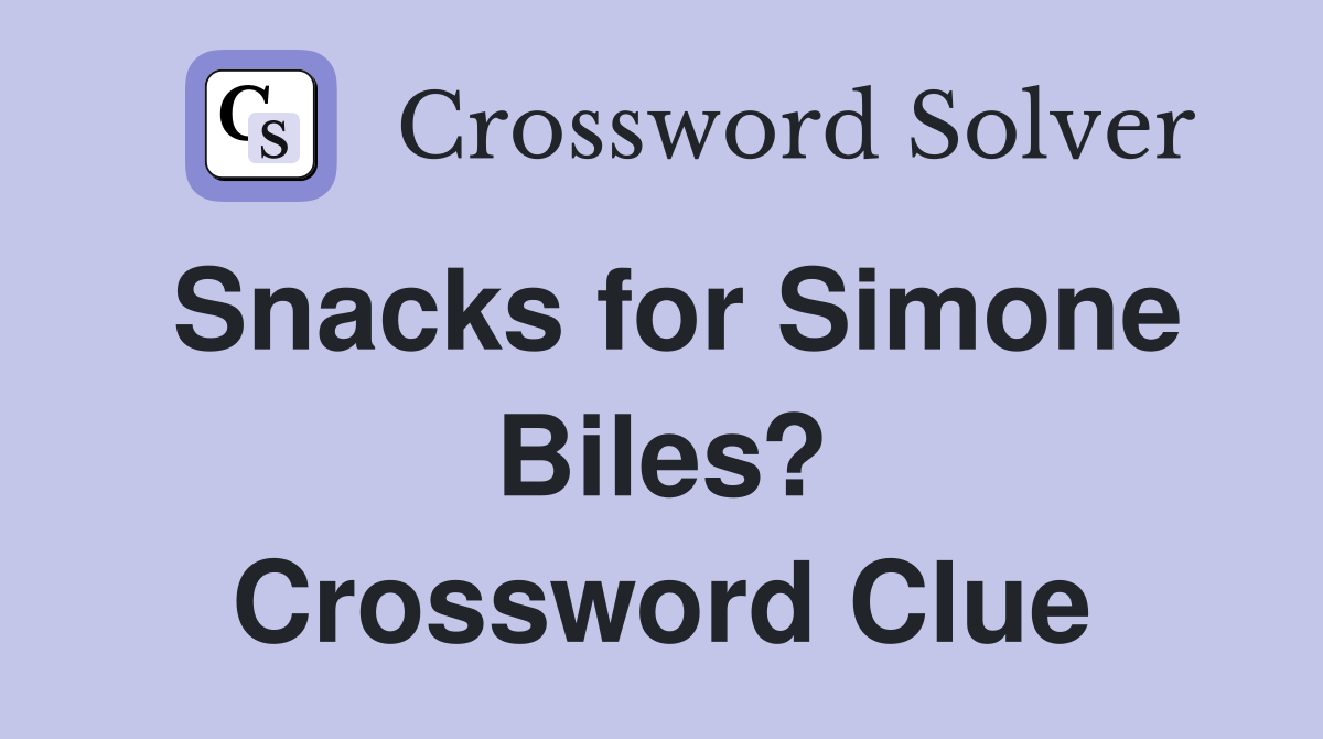 Snacks for Simone Biles? Crossword Clue