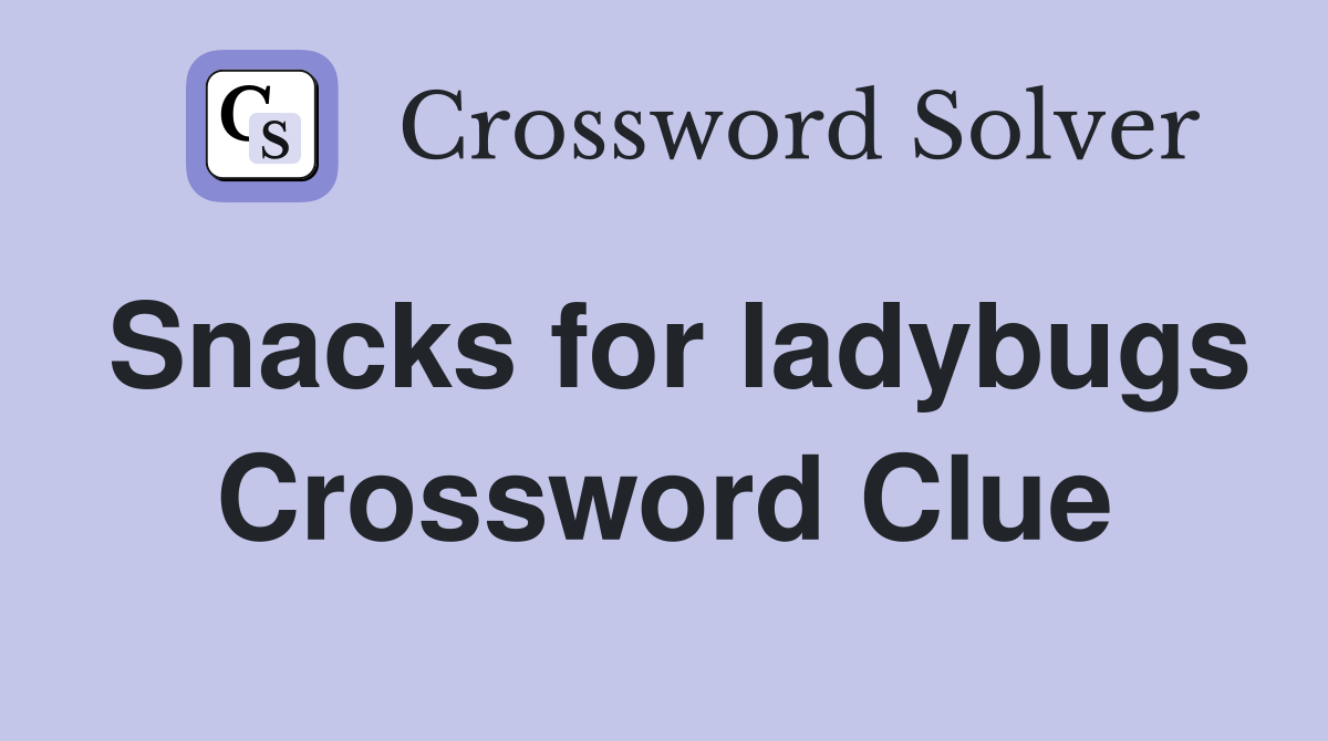 Snacks for ladybugs Crossword Clue