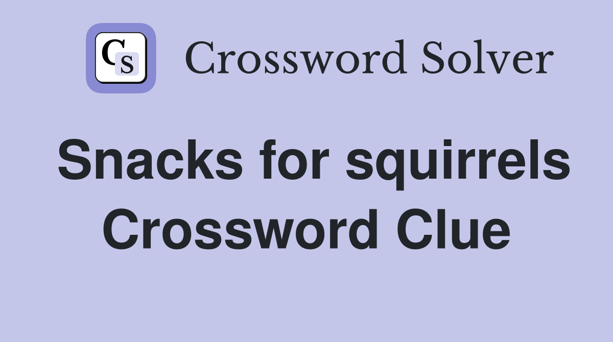 Snacks for squirrels Crossword Clue