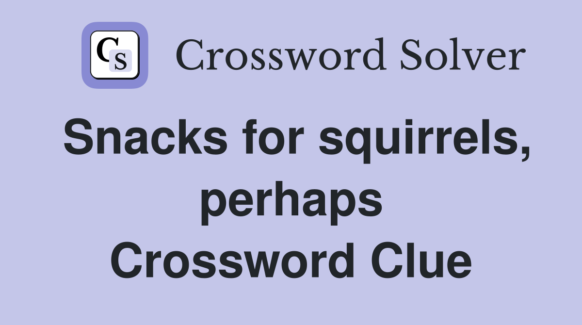Snacks for squirrels, perhaps Crossword Clue
