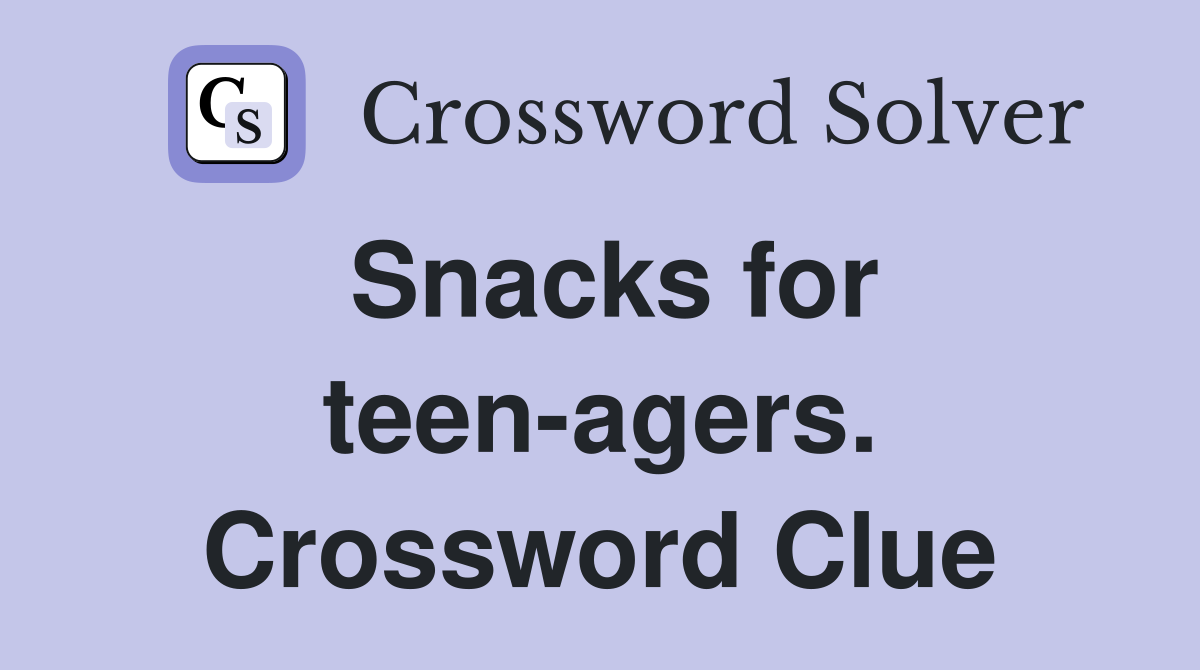 Snacks for teen-agers. Crossword Clue