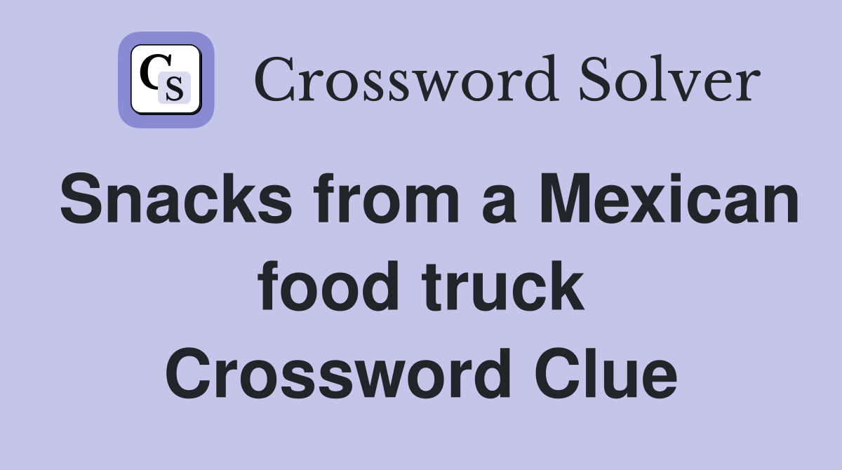 Snacks from a Mexican food truck Crossword Clue