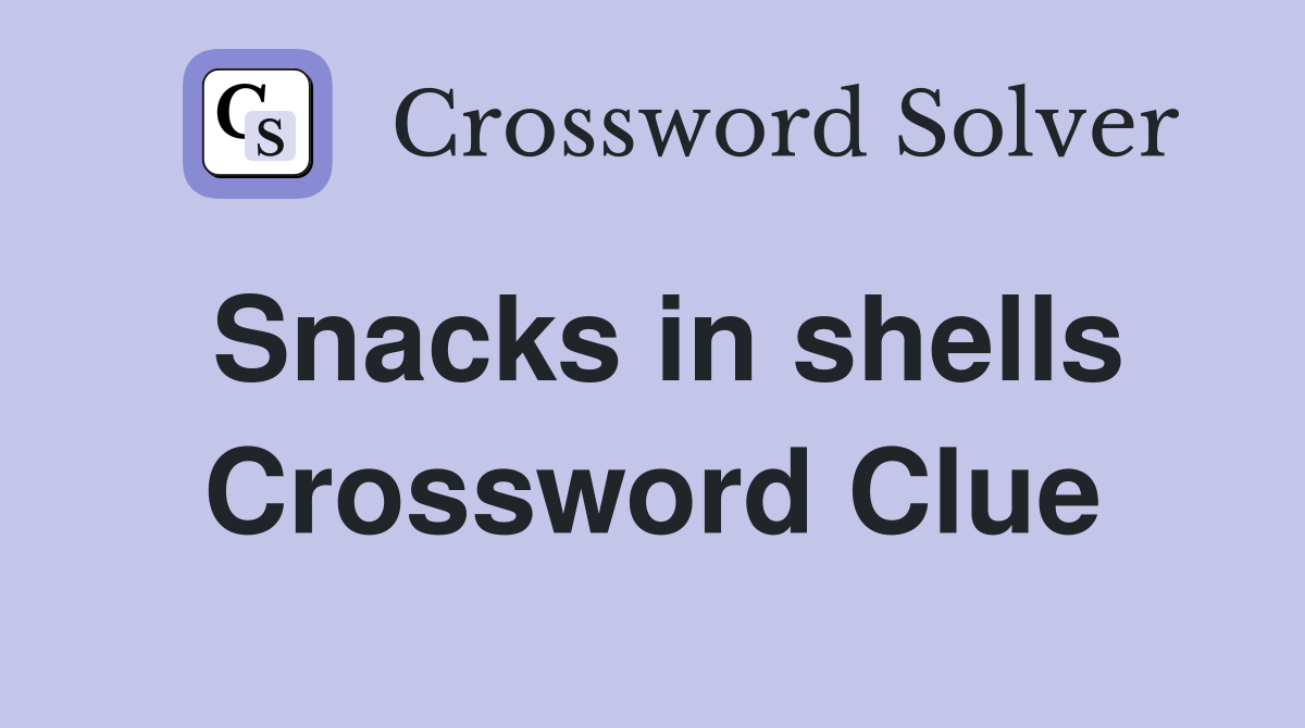 Snacks in shells Crossword Clue