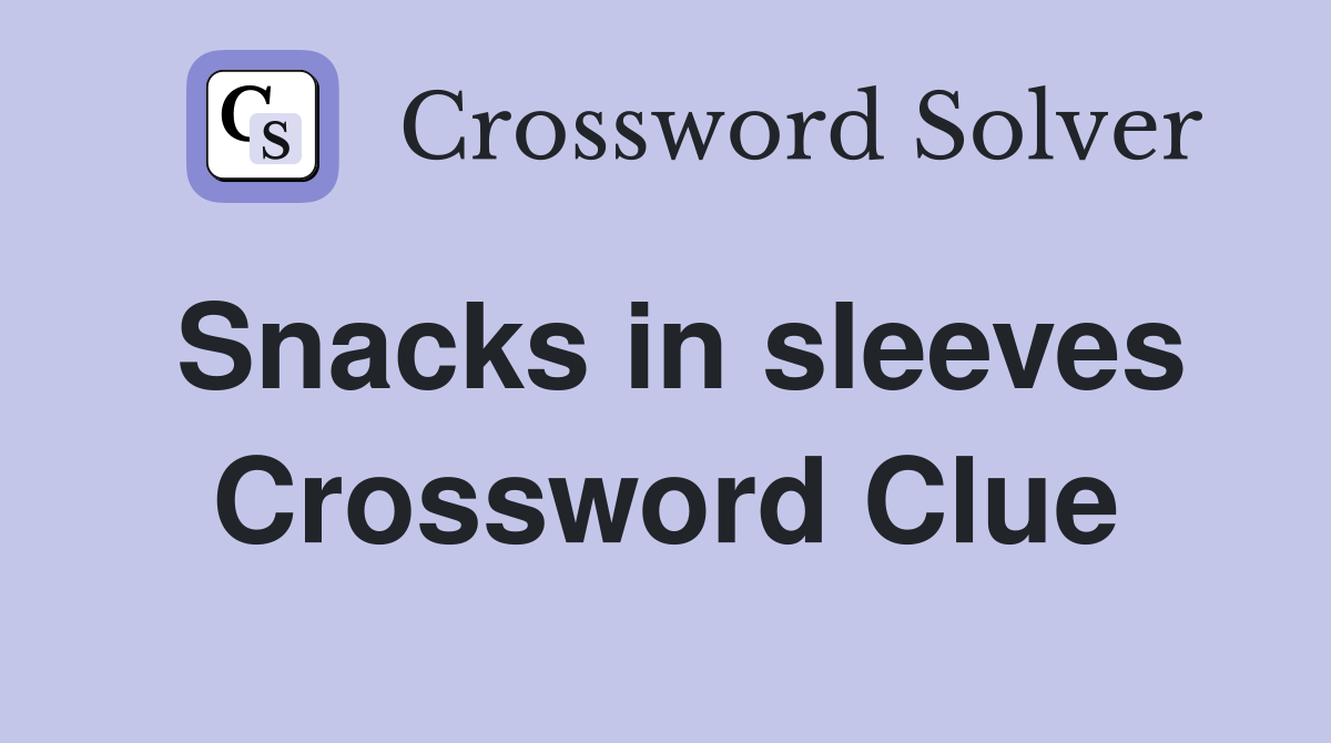 Snacks in sleeves Crossword Clue