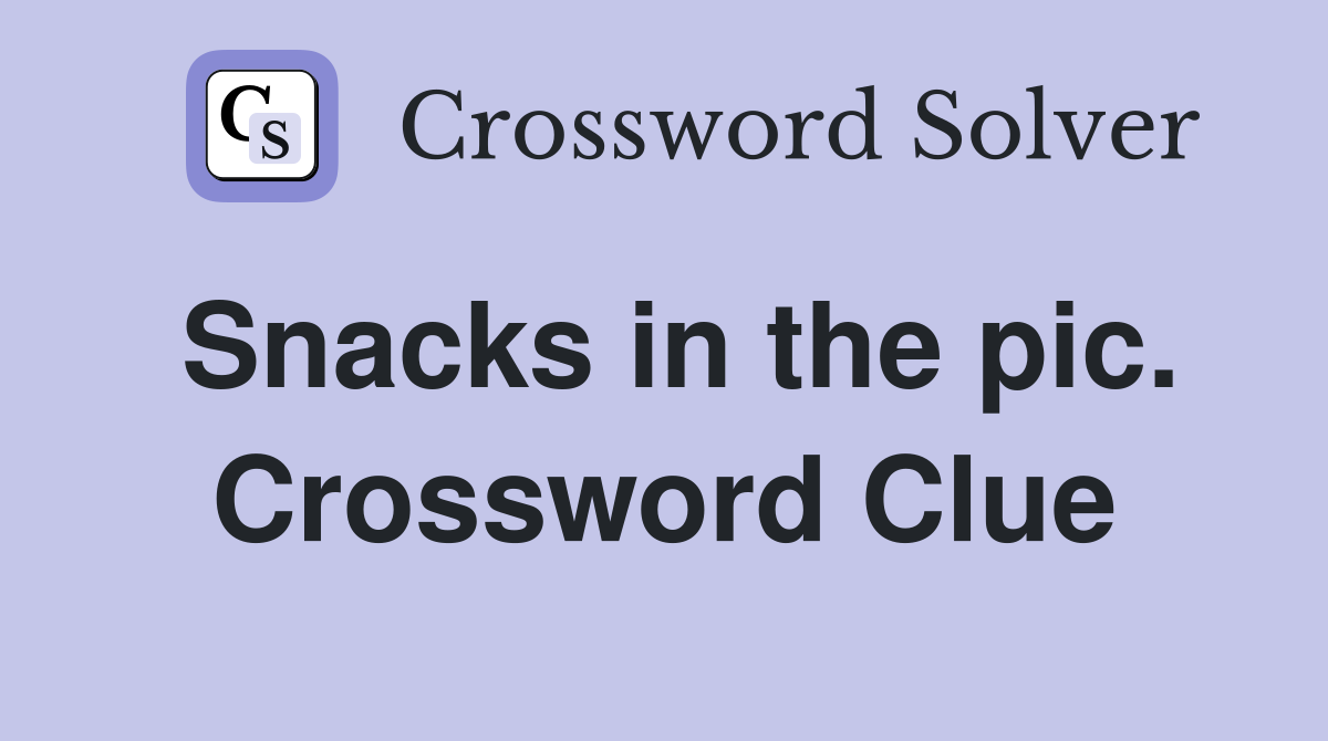Snacks in the pic. Crossword Clue