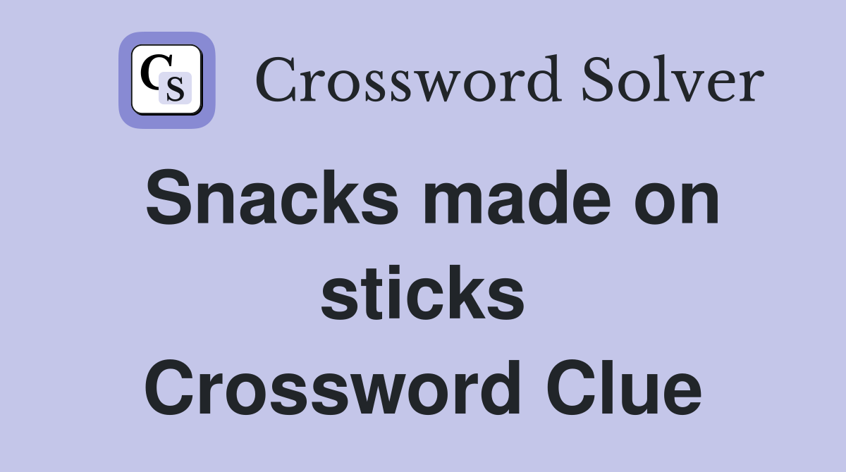 Snacks made on sticks Crossword Clue