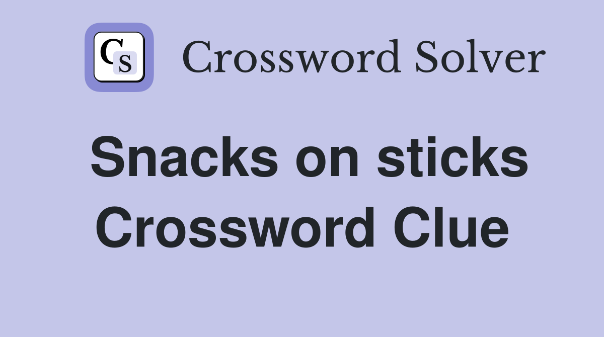 Snacks on sticks Crossword Clue
