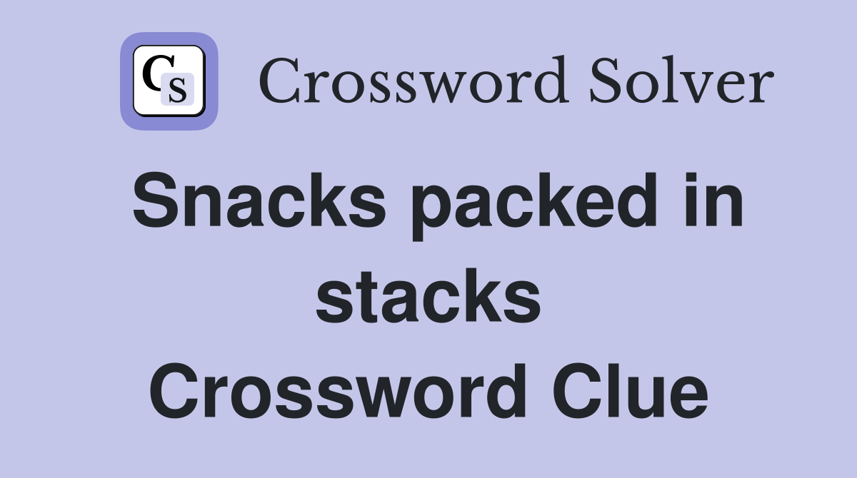 Snacks packed in stacks Crossword Clue