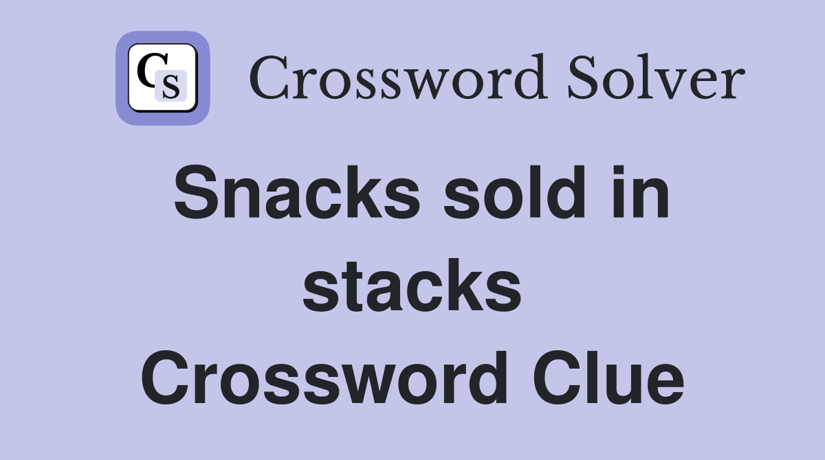 Snacks sold in stacks Crossword Clue