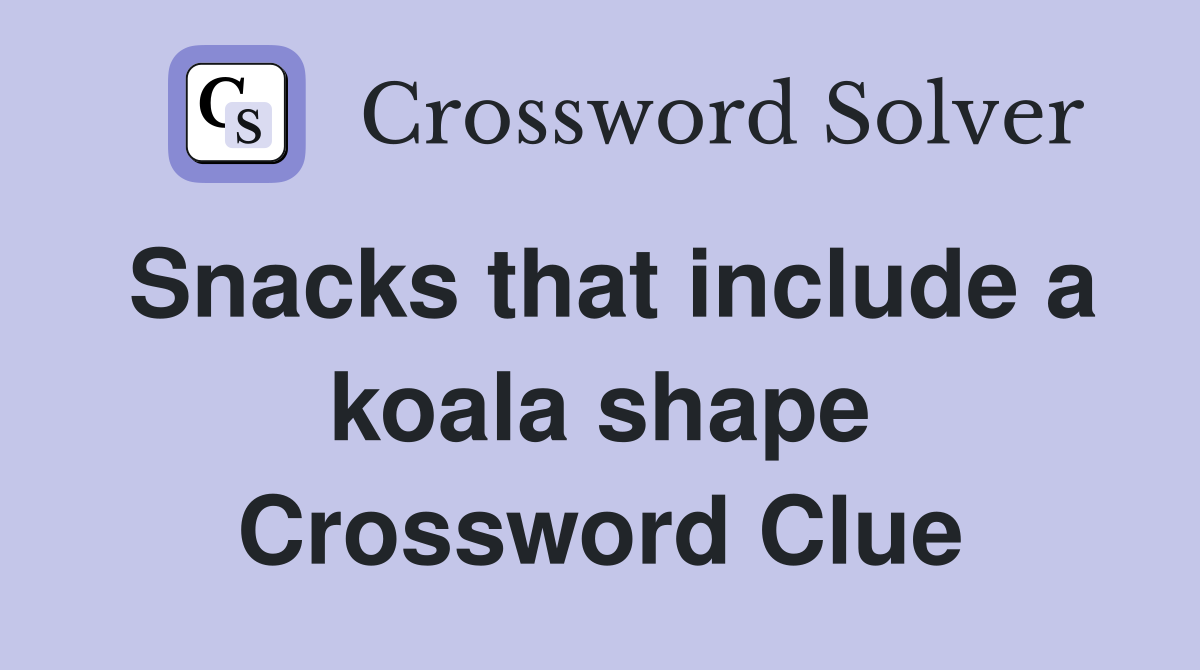 Snacks that include a koala shape Crossword Clue