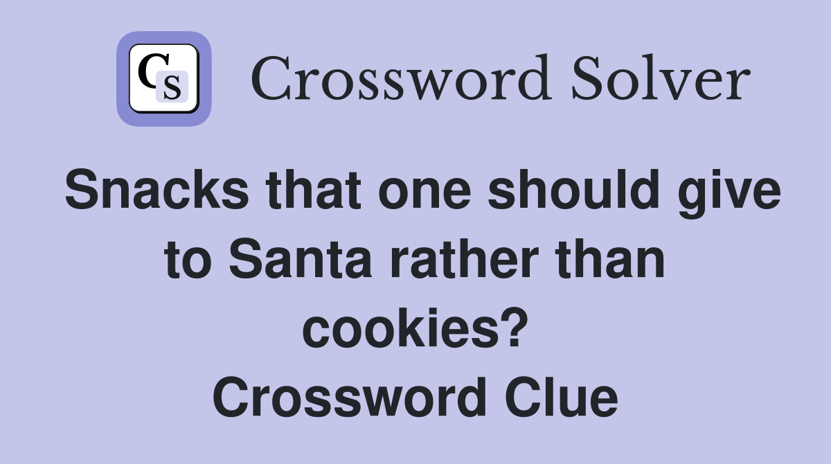 Snacks that one should give to Santa rather than cookies? Crossword Clue
