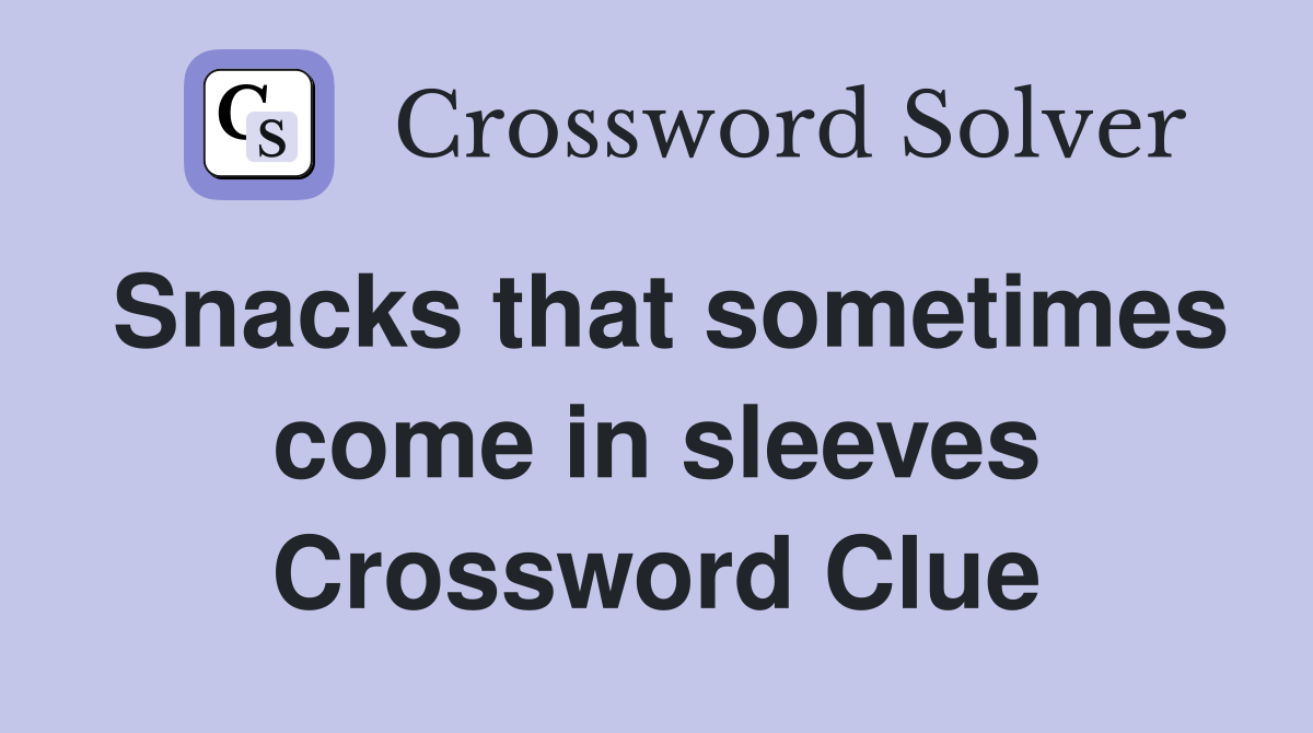 Snacks that sometimes come in sleeves Crossword Clue