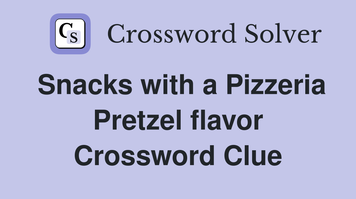 Snacks with a Pizzeria Pretzel flavor Crossword Clue
