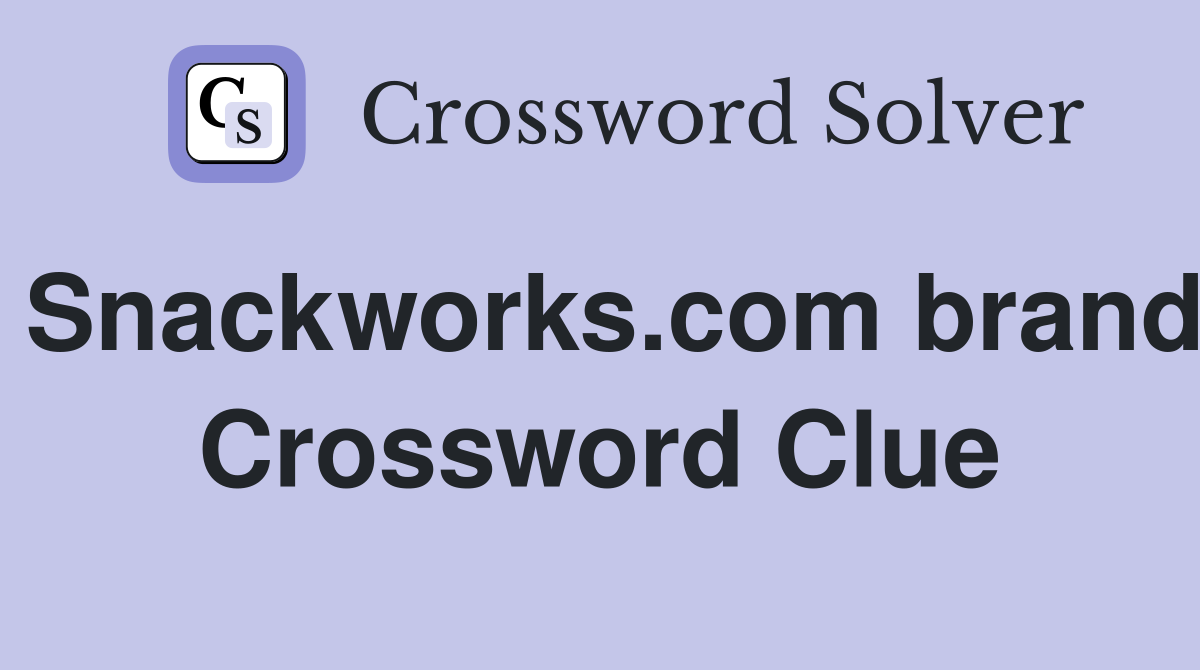 Snackworks.com brand Crossword Clue