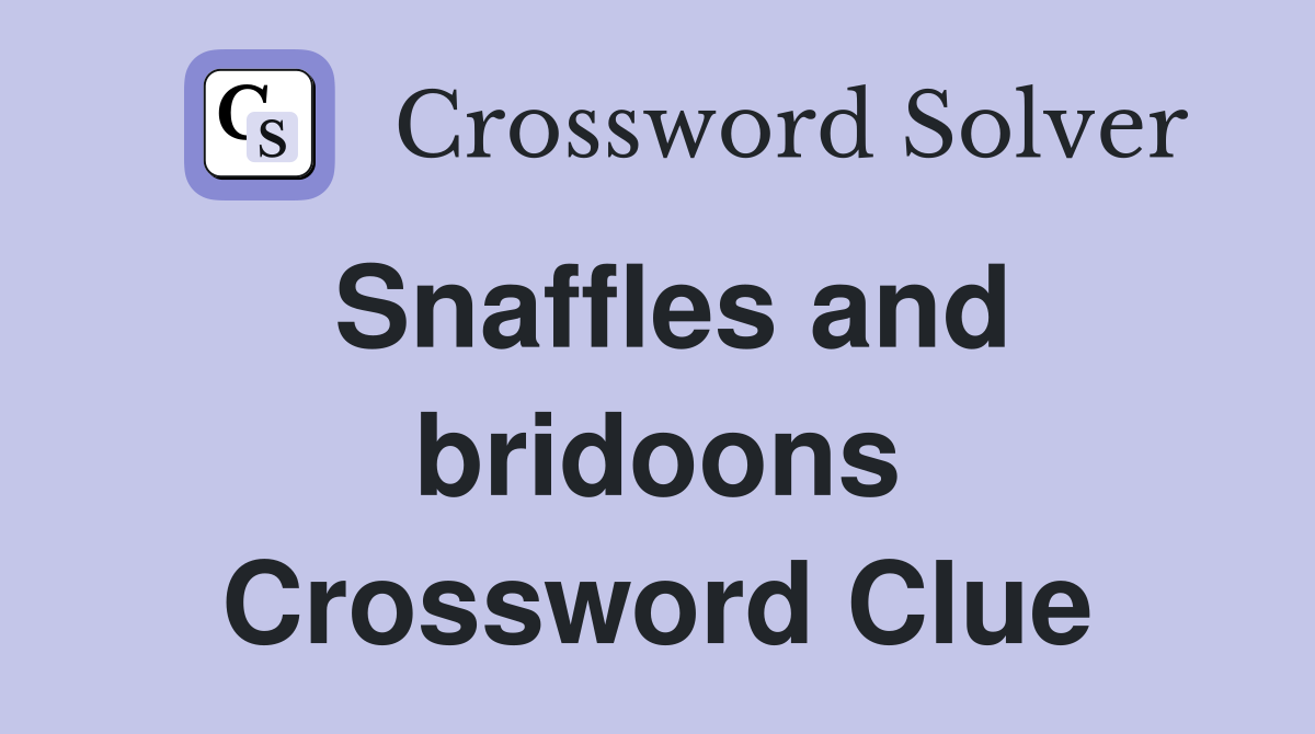 Snaffles and bridoons Crossword Clue