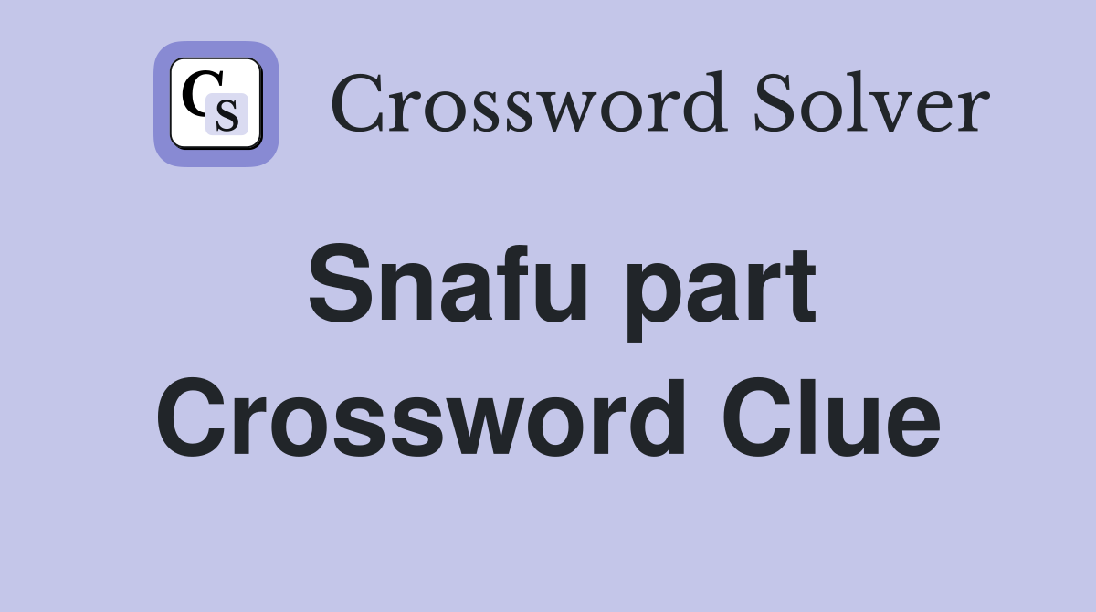 Snafu part Crossword Clue