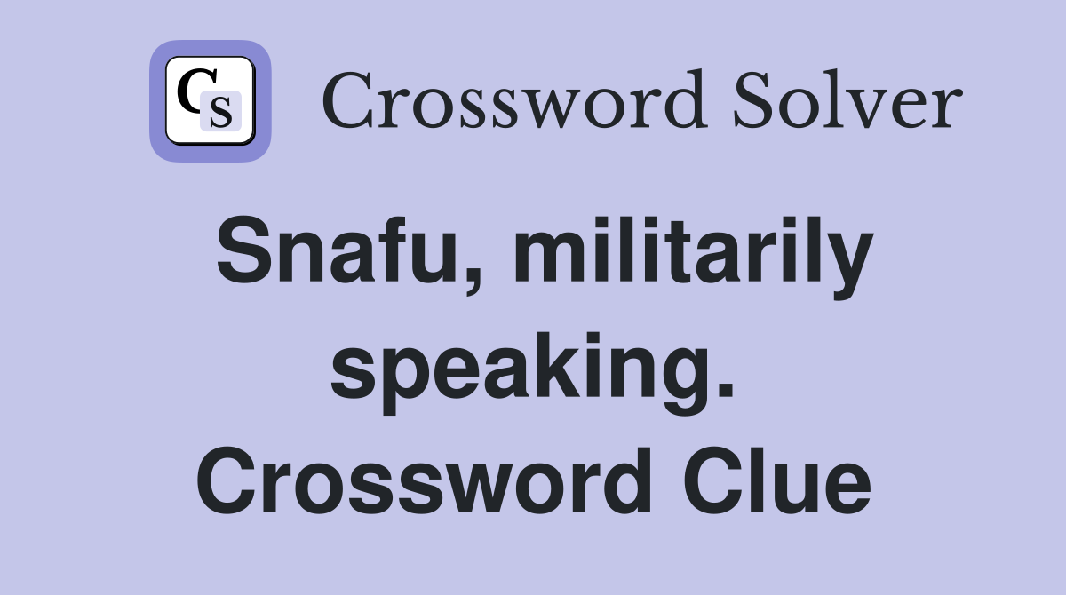 Snafu, militarily speaking. Crossword Clue