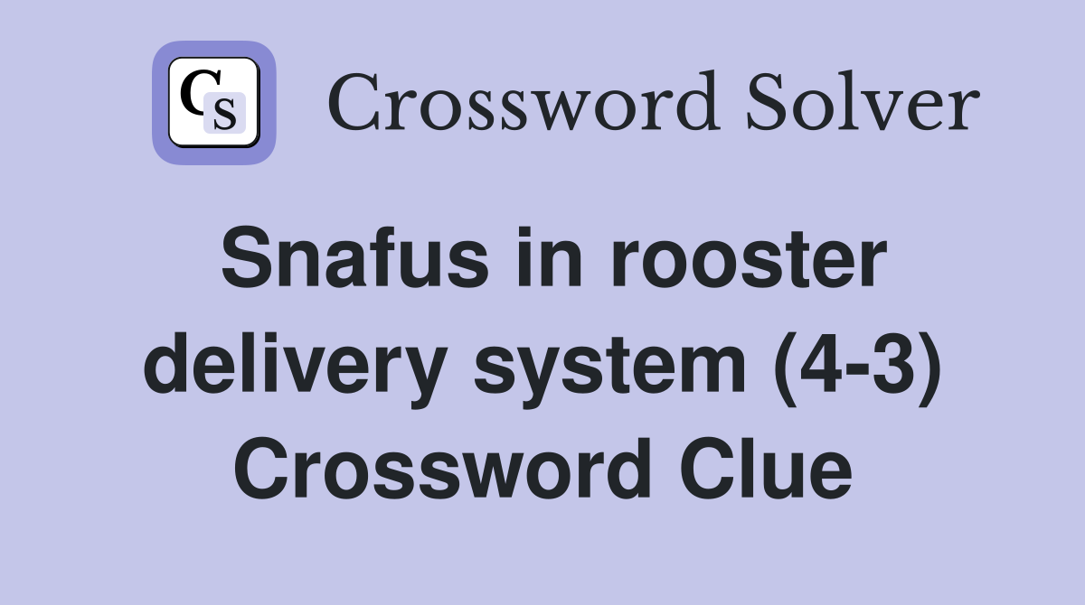 Snafus in rooster delivery system (4-3) Crossword Clue