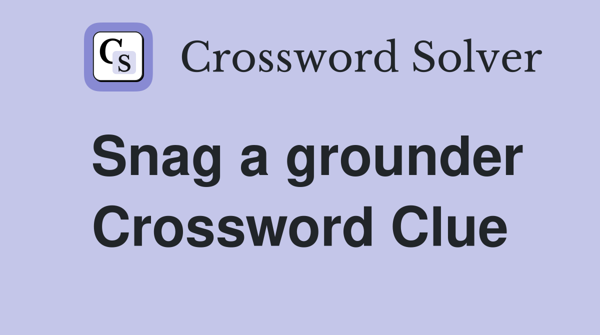Snag a grounder Crossword Clue