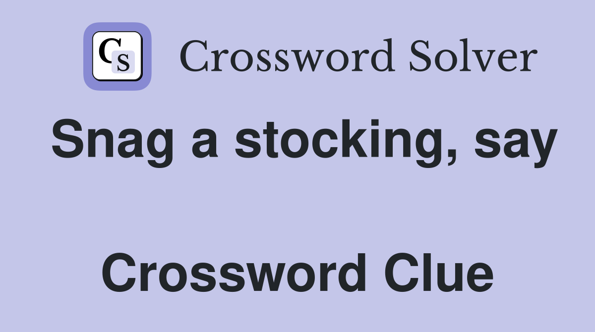 Snag a stocking, say  Crossword Clue