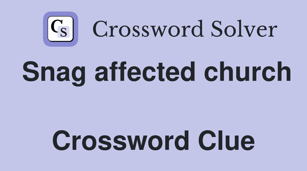 Snag affected church  Crossword Clue