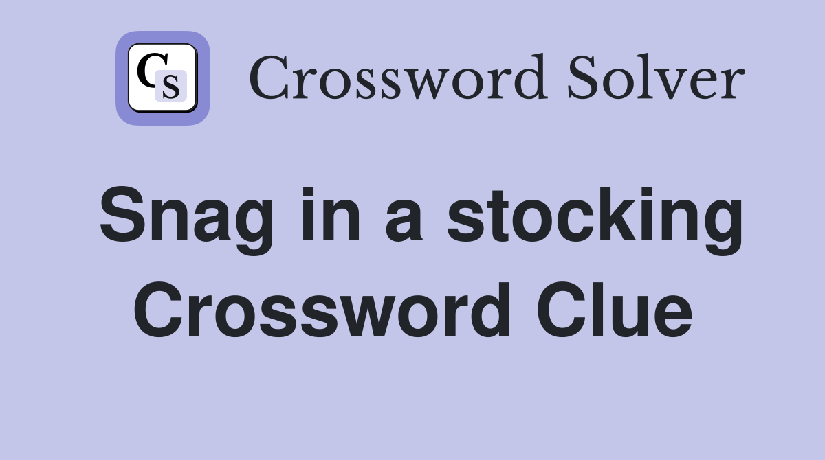 Snag in a stocking Crossword Clue