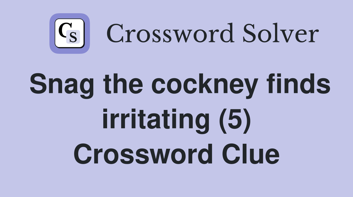 Snag the cockney finds irritating (5) Crossword Clue